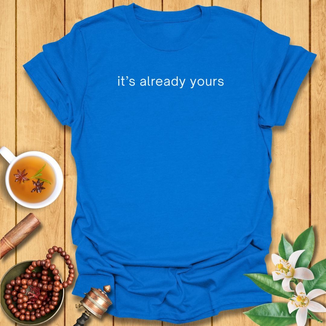 It's Already Yours T-Shirt
