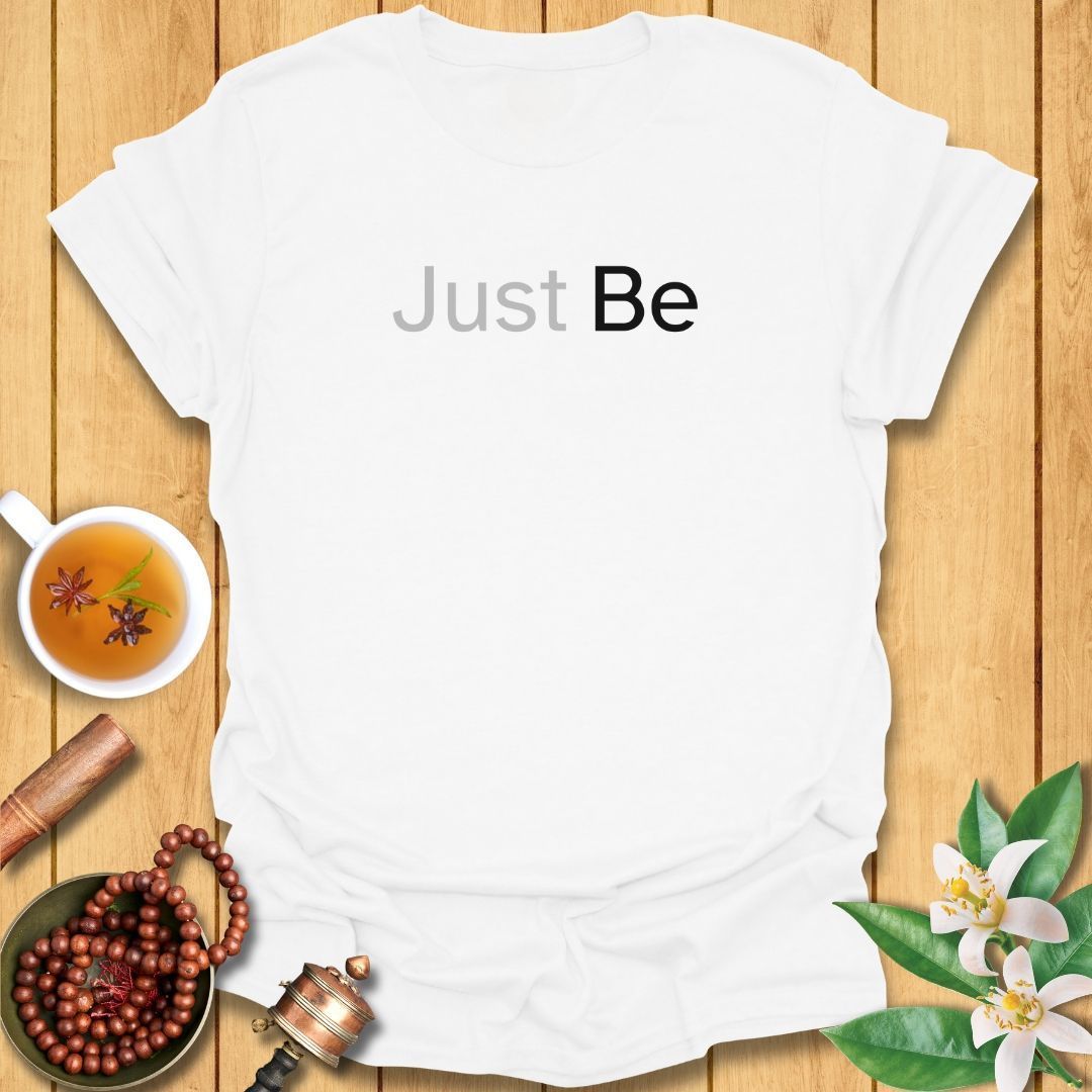 Just Be T-Shirt