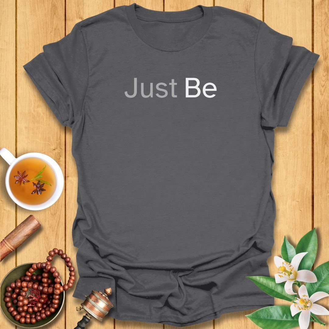Just Be T-Shirt