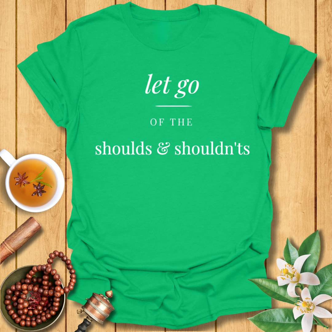 Let Go of the Shoulds & Shouldn’ts T-Shirt