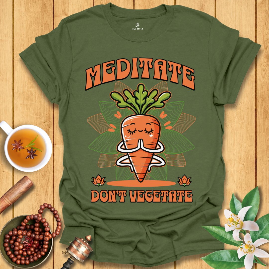 Meditate Don't Vegetate T-Shirt