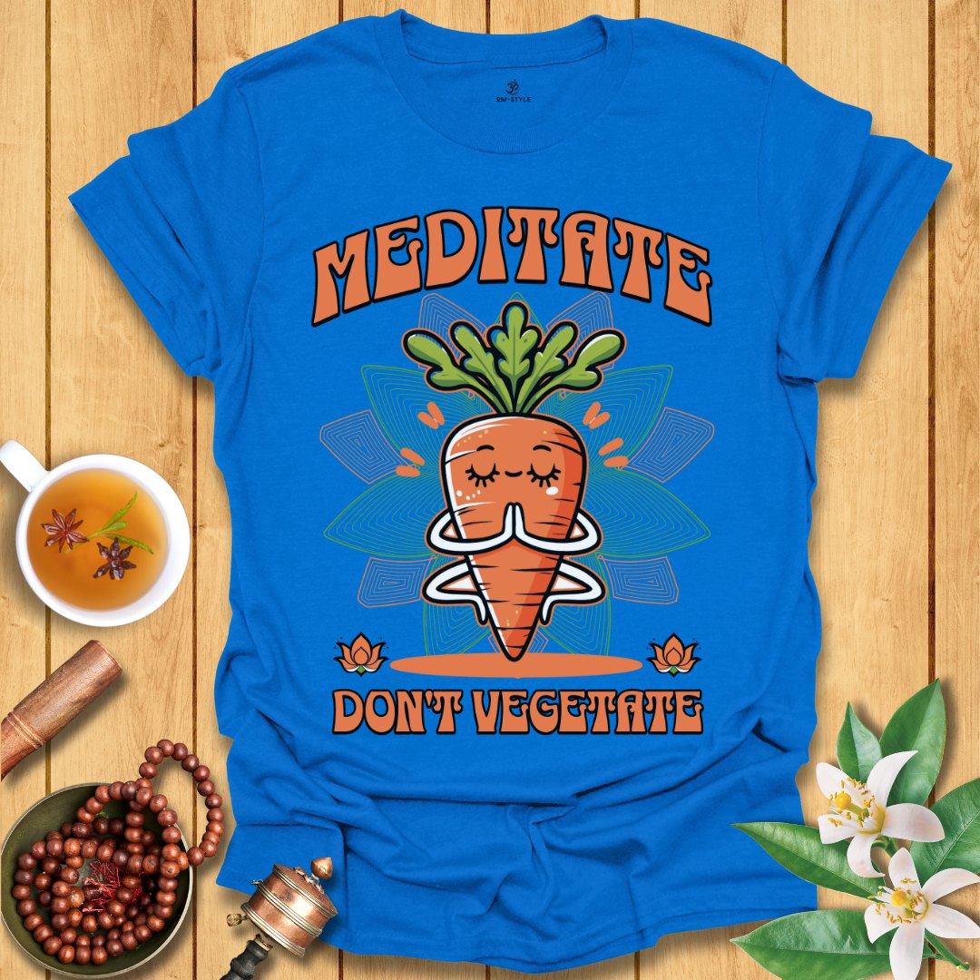 Meditate Don't Vegetate T-Shirt