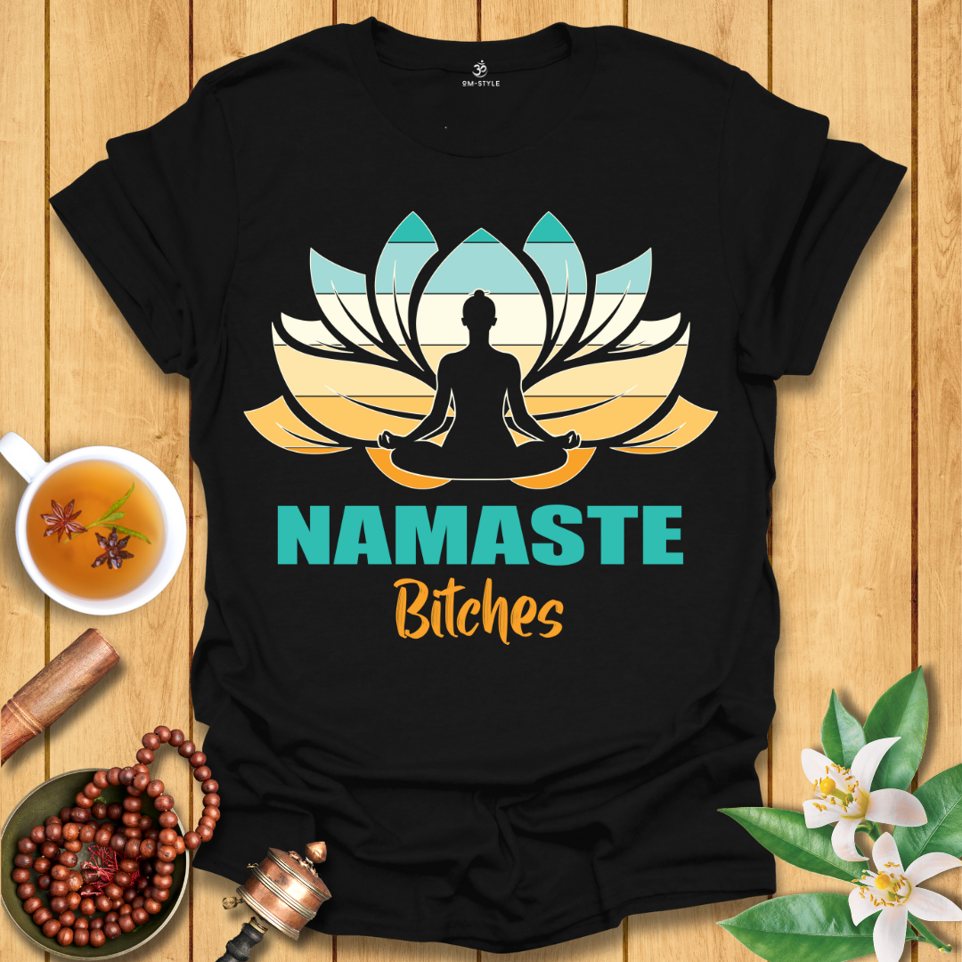 Namaste Bitches - T-Shirt