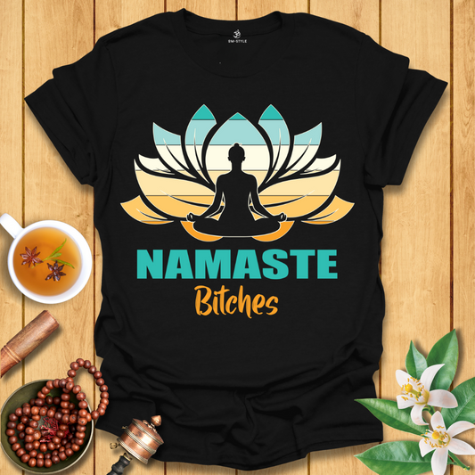 Namaste Bitches - T-Shirt