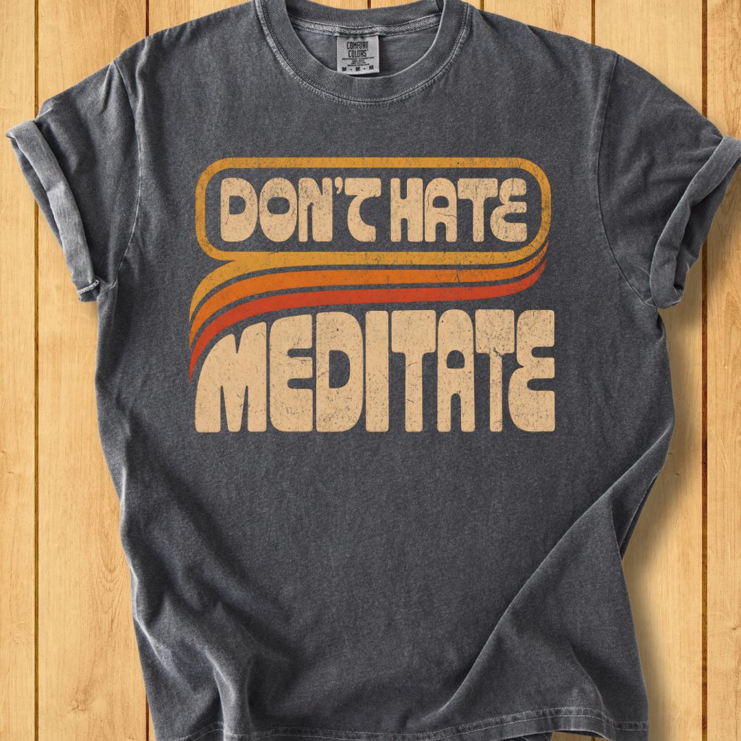 Retro Don't Hate, Meditate Unisex Dyed T-Shirt