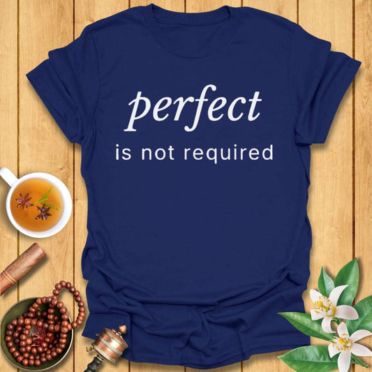 Perfect Is Not Required T-Shirt