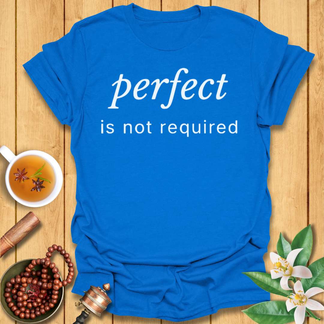 Perfect Is Not Required T-Shirt
