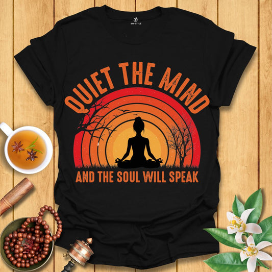 Quiet the Mind and the Soul Will Speak T-Shirt
