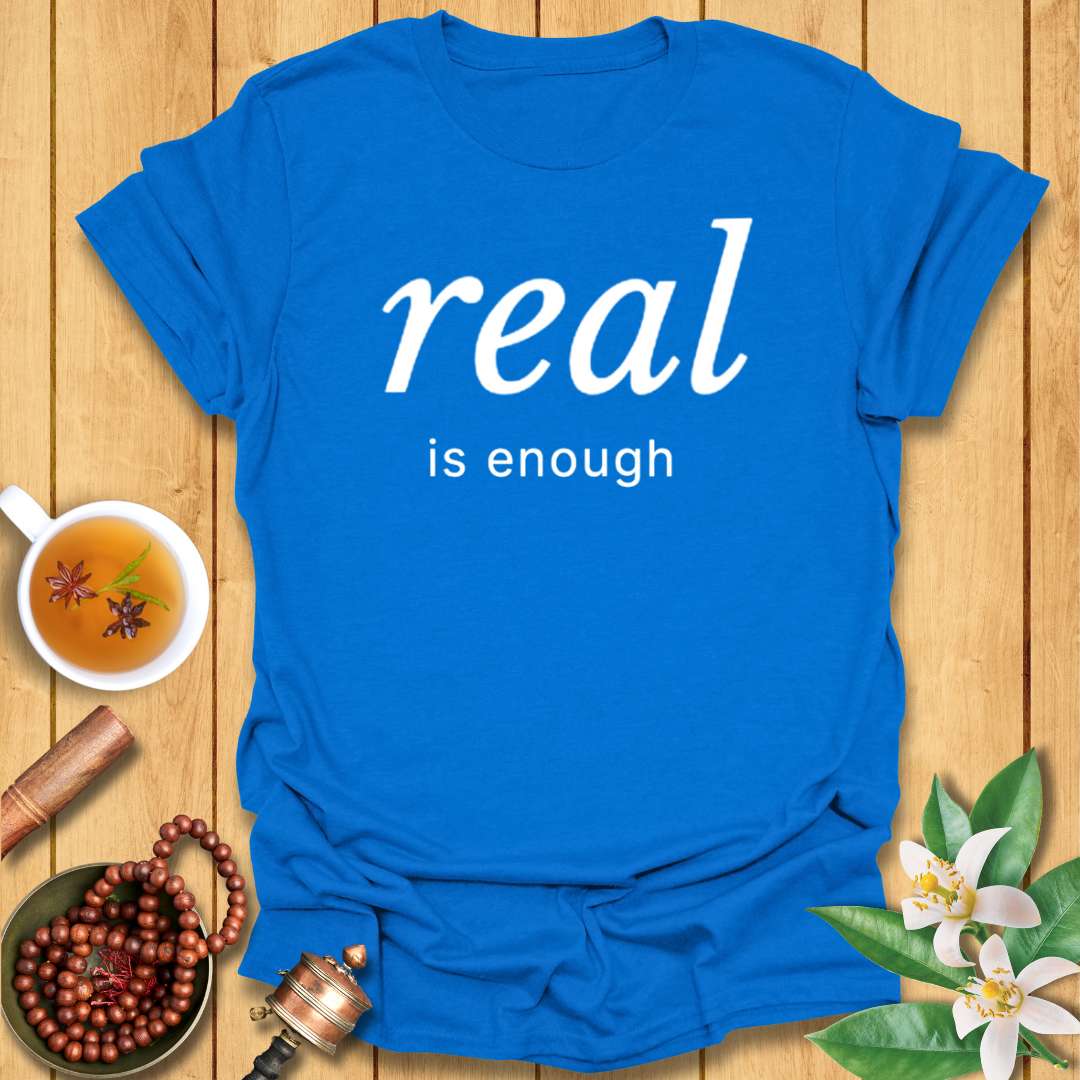 Real is Enough T-Shirt