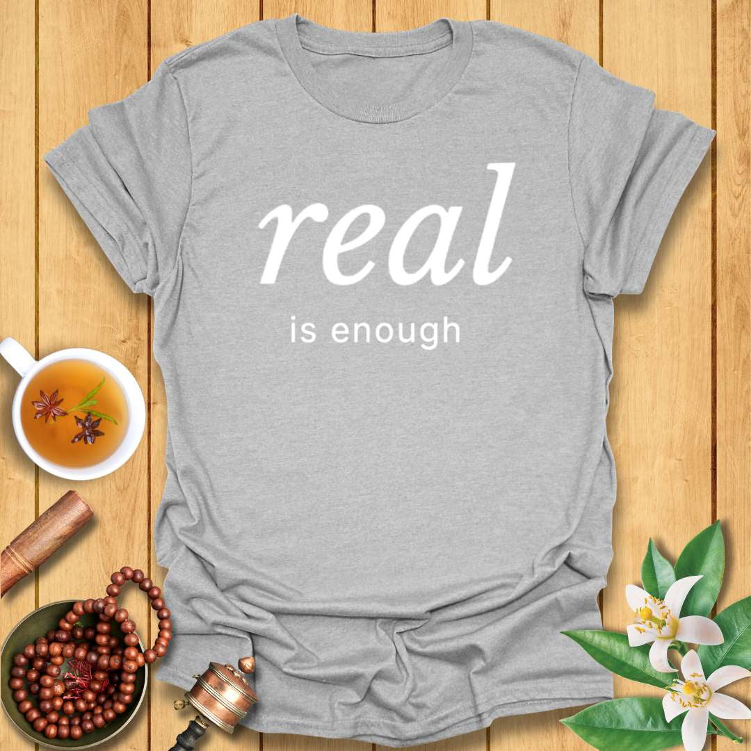 Real is Enough T-Shirt
