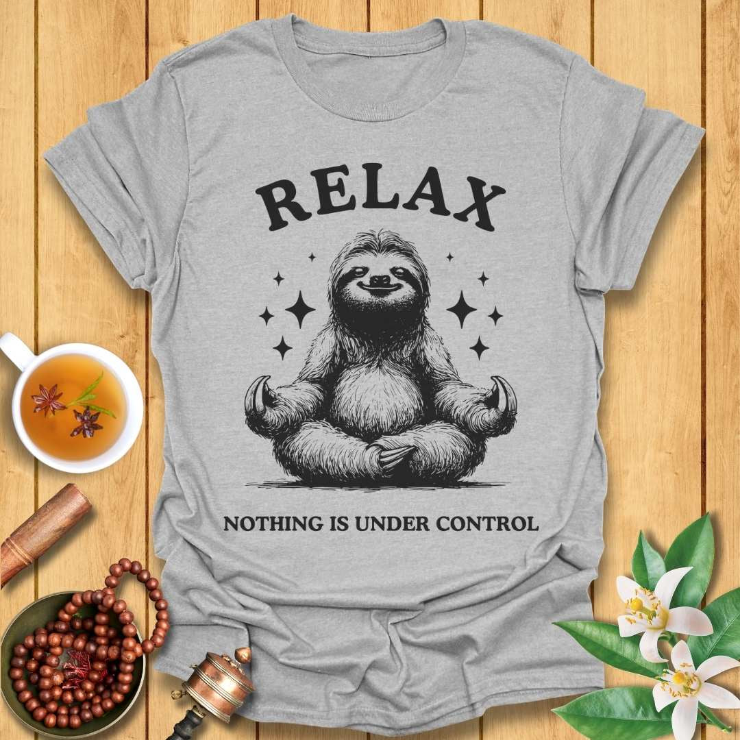 Relax - Nothing Is Under Control T-Shirt