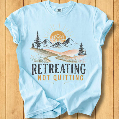 Retreating Not Quitting Unisex - Dyed T-Shirt
