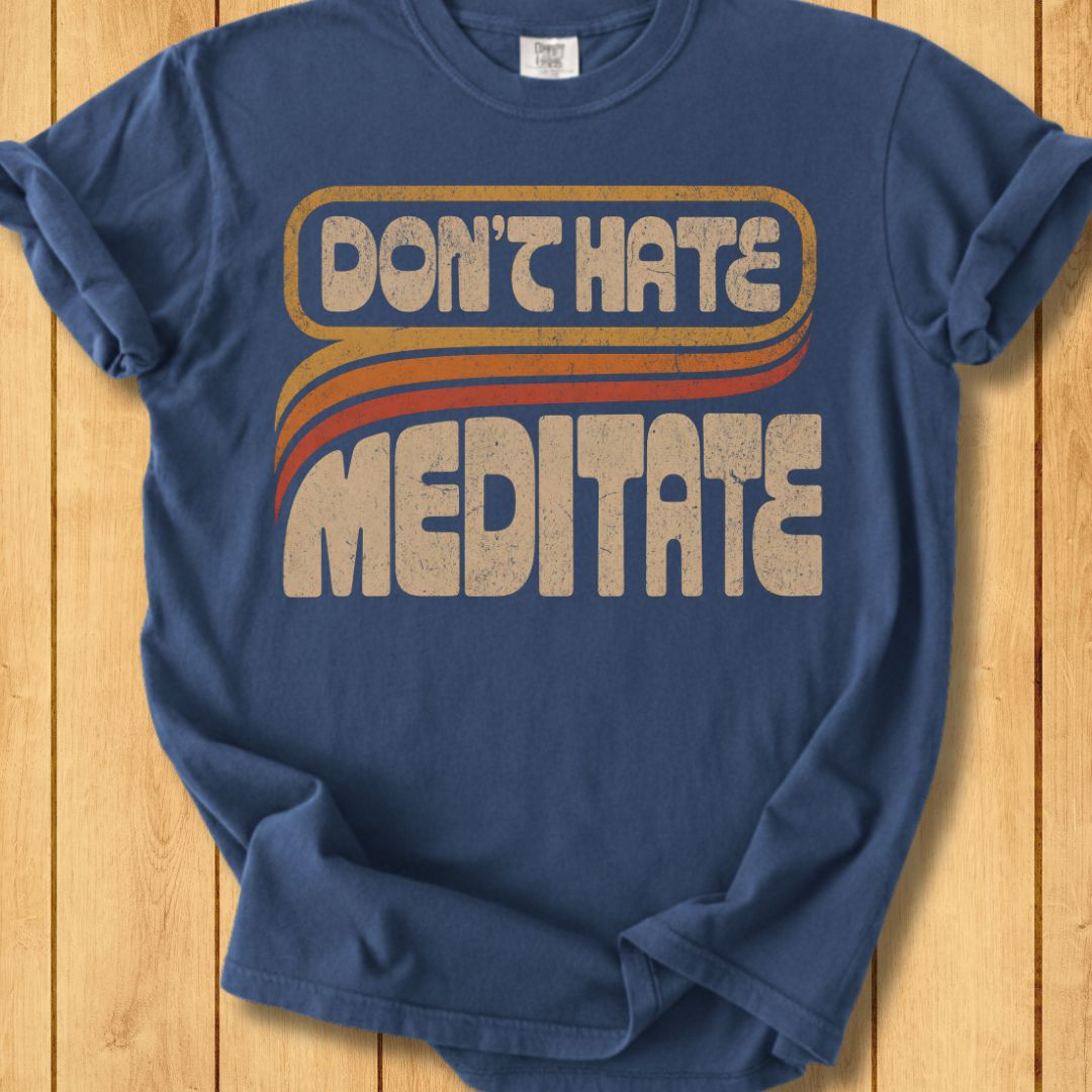 Retro Don't Hate, Meditate Unisex Dyed T-Shirt