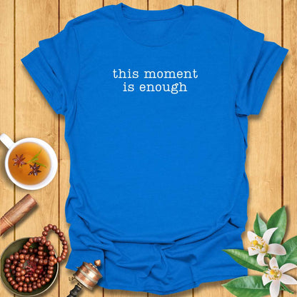 This Moment Is Enough T-Shirt