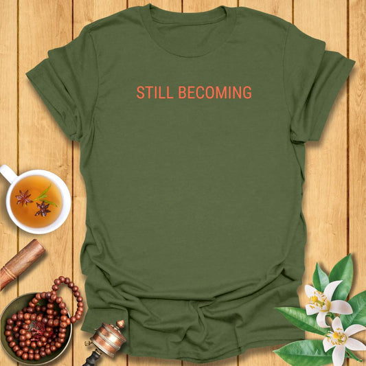Still Becoming T-Shirt