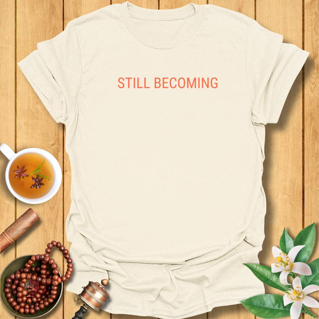 Still Becoming T-Shirt