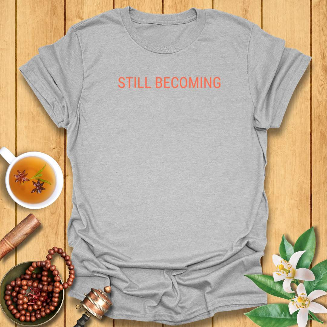 Still Becoming T-Shirt