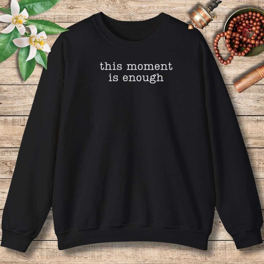This Moment Is Enough Sweatshirt