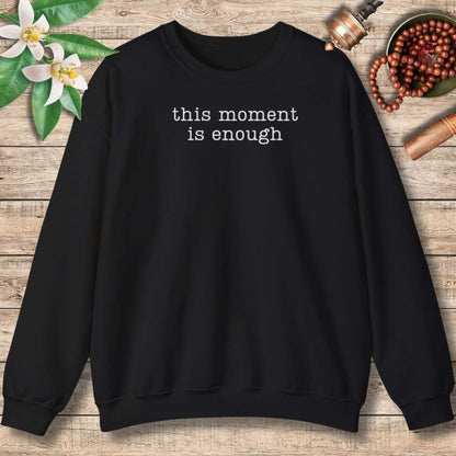 This Moment Is Enough Sweatshirt