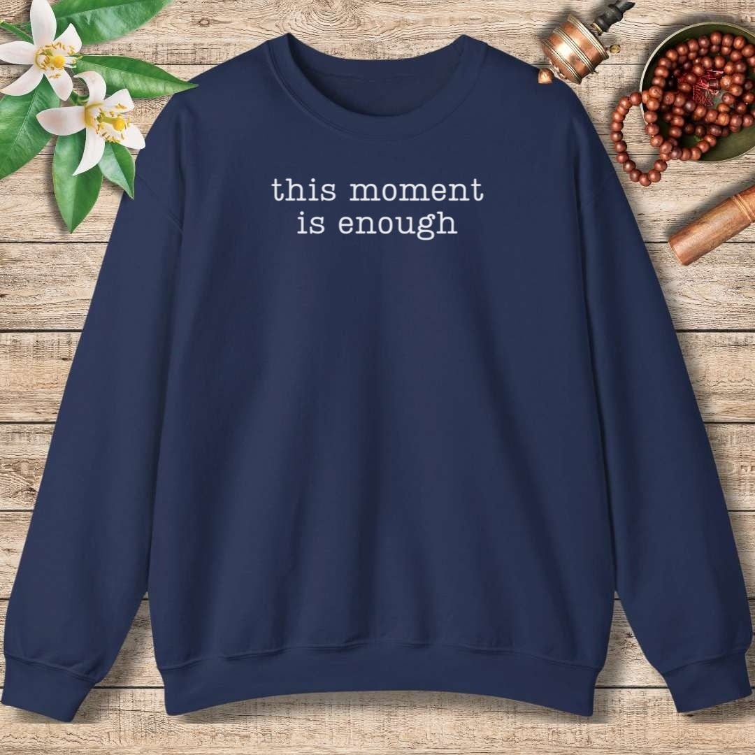 This Moment Is Enough Sweatshirt