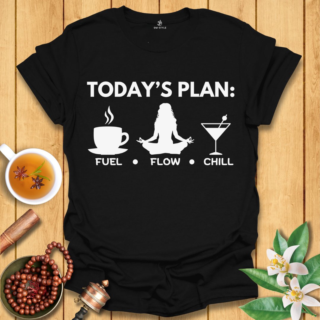 Today's Plan: Fuel, Flow, Chill  T-Shirt