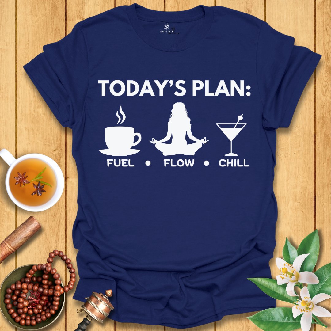 Today's Plan: Fuel, Flow, Chill  T-Shirt