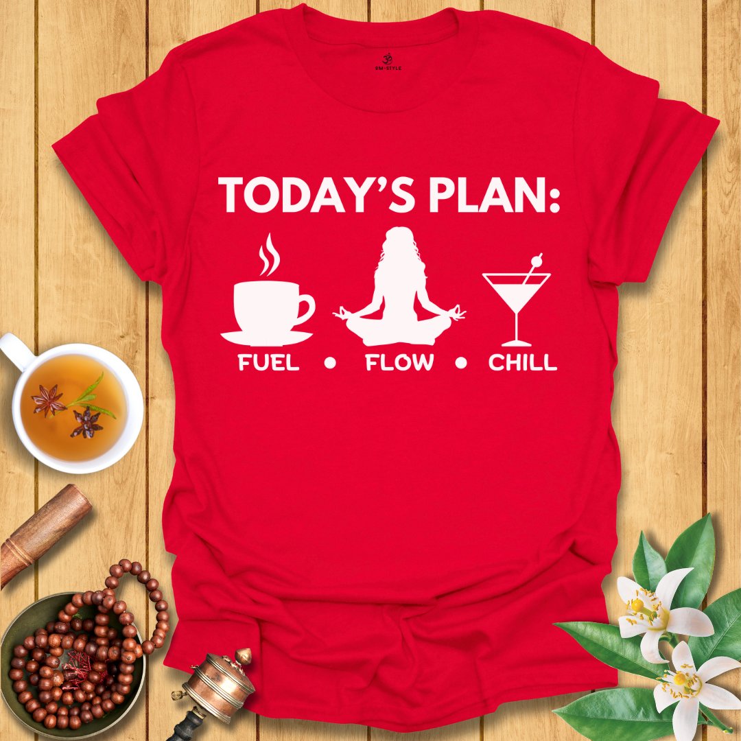 Today's Plan: Fuel, Flow, Chill  T-Shirt