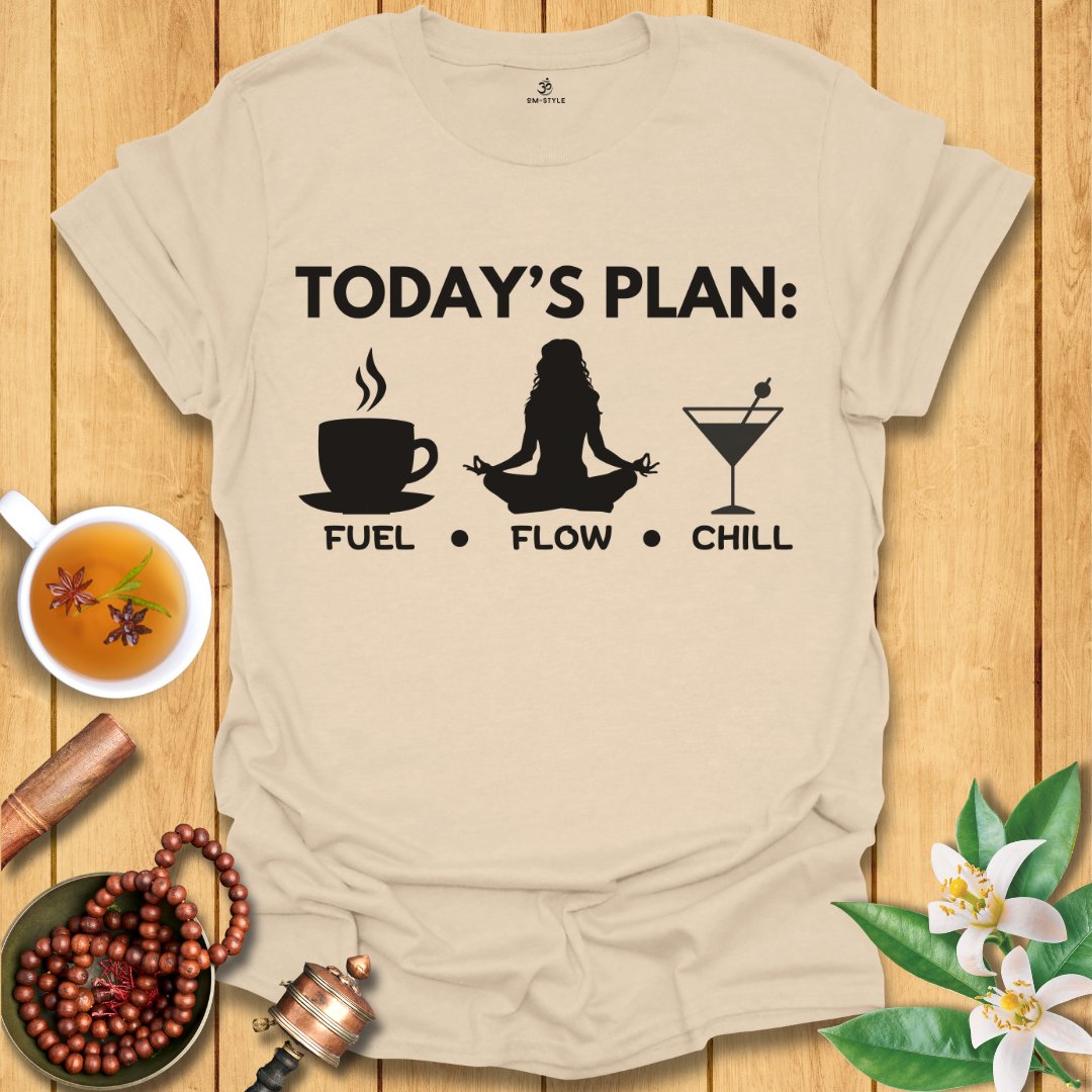 Today's Plan: Fuel, Flow, Chill  T-Shirt