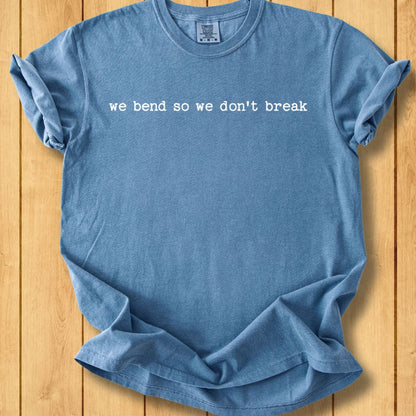 We Bend So We Don't Break Unisex Dyed T-Shirt