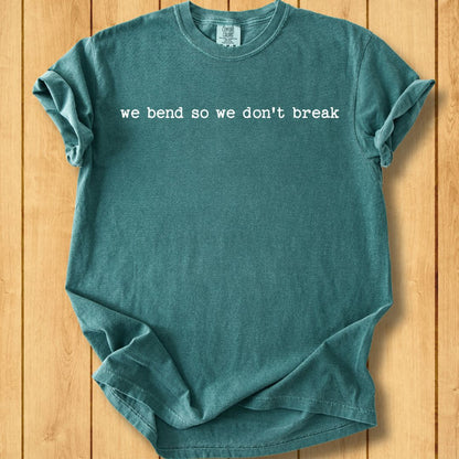 We Bend So We Don't Break Unisex Dyed T-Shirt