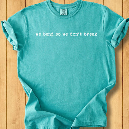 We Bend So We Don't Break Unisex Dyed T-Shirt