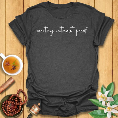 Worthy Without Proof T-Shirt
