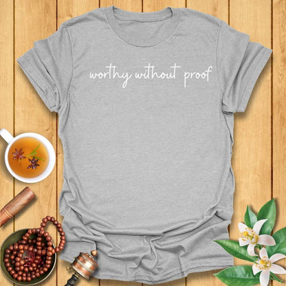 Worthy Without Proof T-Shirt