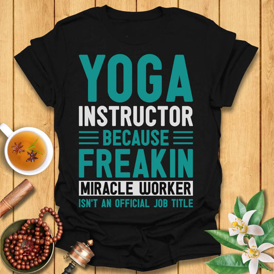 Yoga Instructor - Miracle Worker T-Shirt