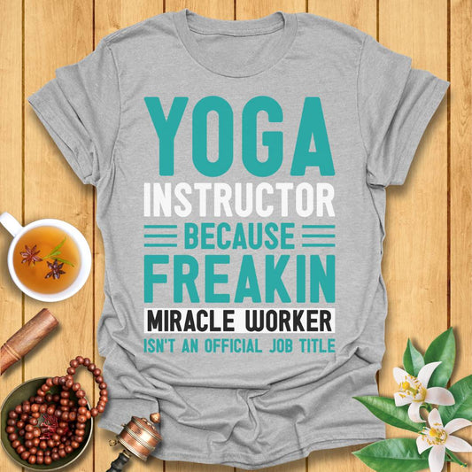 Yoga Instructor - Miracle Worker T-Shirt