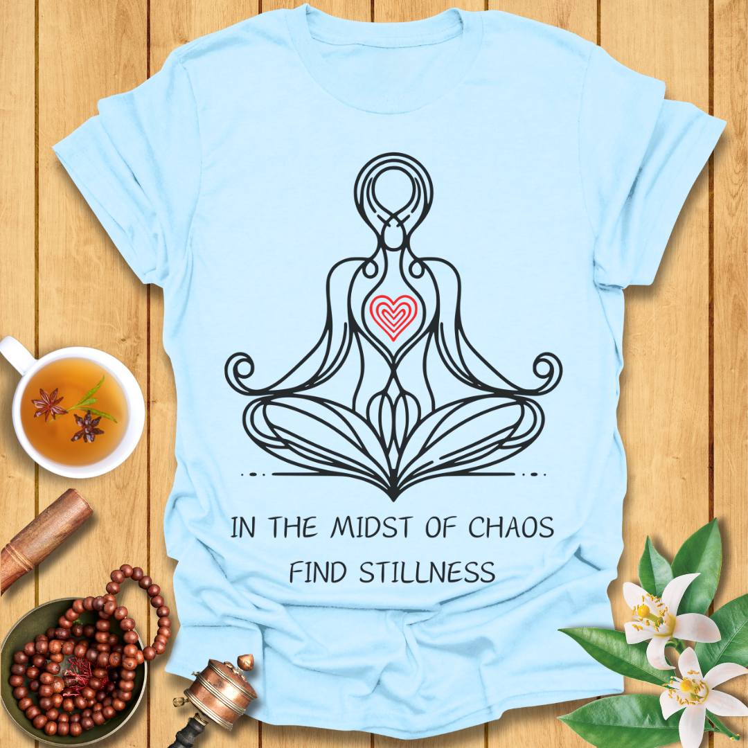 In The Midst of Chaos, Find Stillness T-Shirt