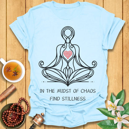 In The Midst of Chaos, Find Stillness T-Shirt