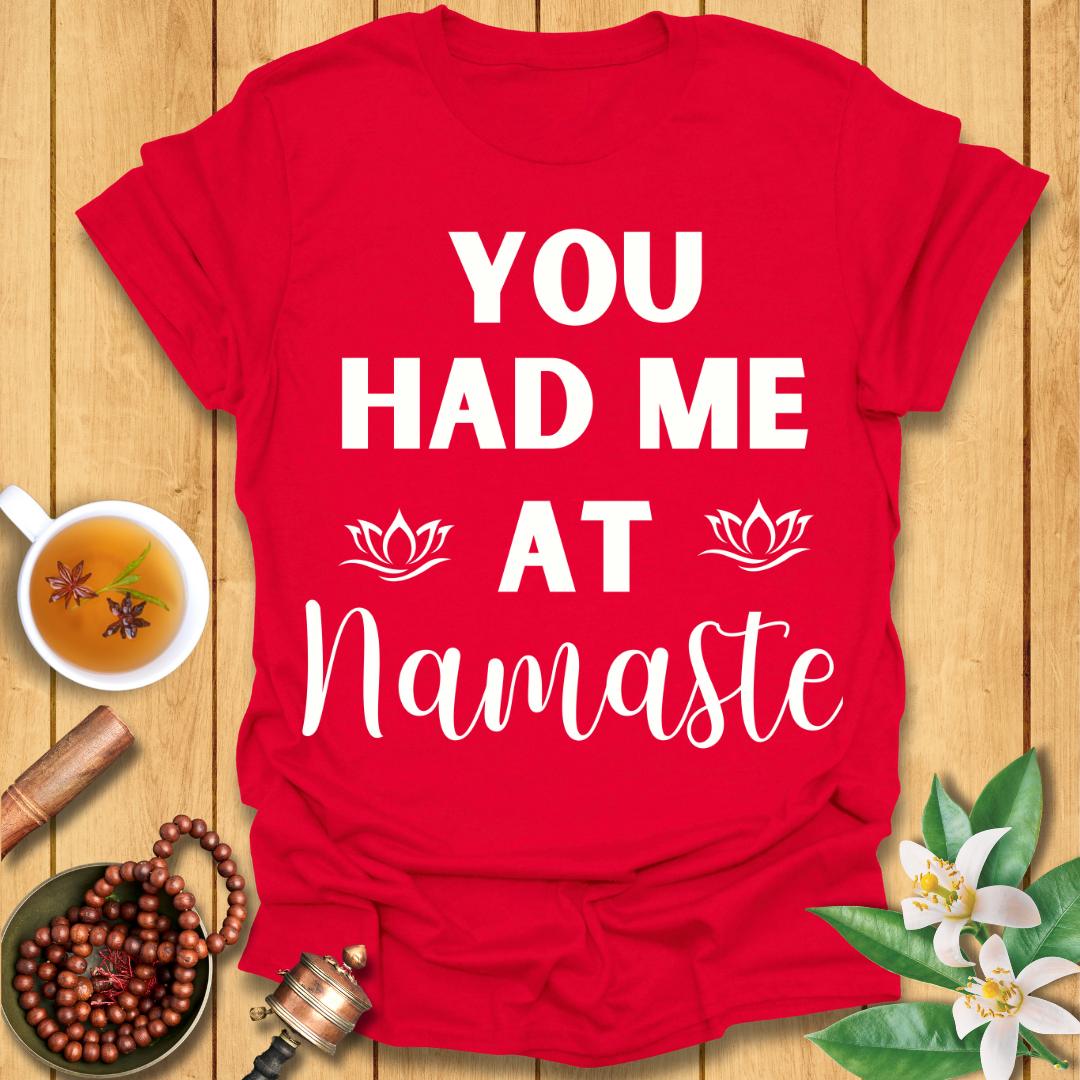 You had me at Namaste T-Shirt