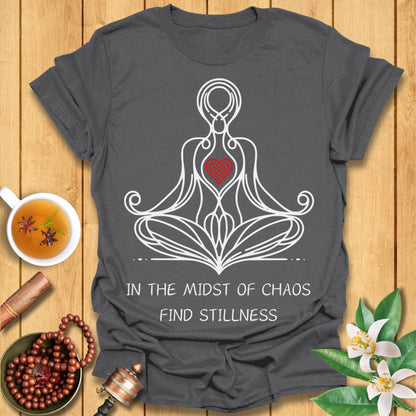In The Midst of Chaos, Find Stillness T-Shirt