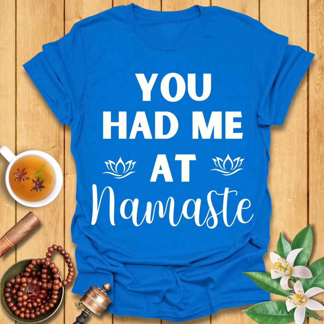 You had me at Namaste T-Shirt