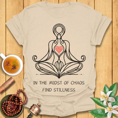 In The Midst of Chaos, Find Stillness T-Shirt