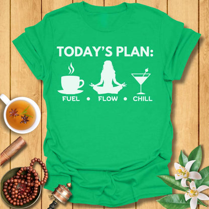 Today's Plan: Fuel, Flow, Chill  T-Shirt