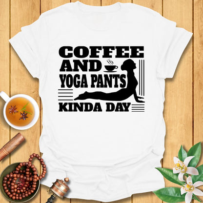 Coffee and Yoga Pants Kind of Day T-Shirt