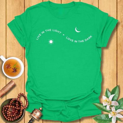 Live in the Light Love in the dark T-Shirt