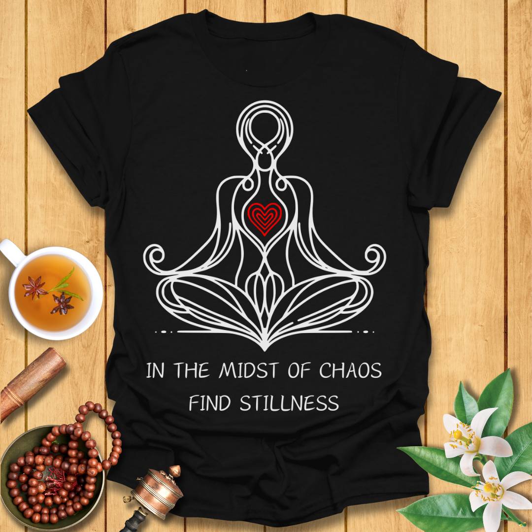 In The Midst of Chaos, Find Stillness T-Shirt