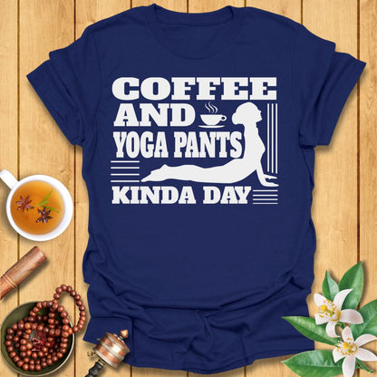 Coffee and Yoga Pants Kind of Day T-Shirt