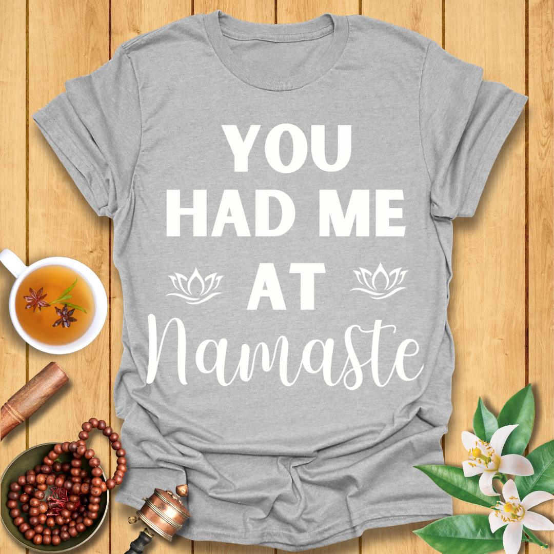 You had me at Namaste T-Shirt