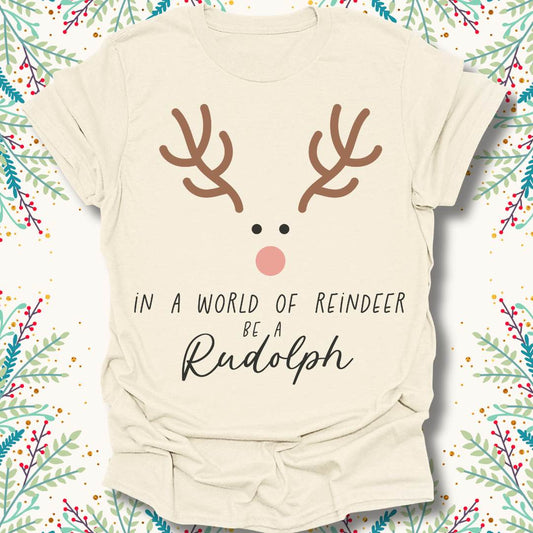 Be Rudolph T-Shirt
