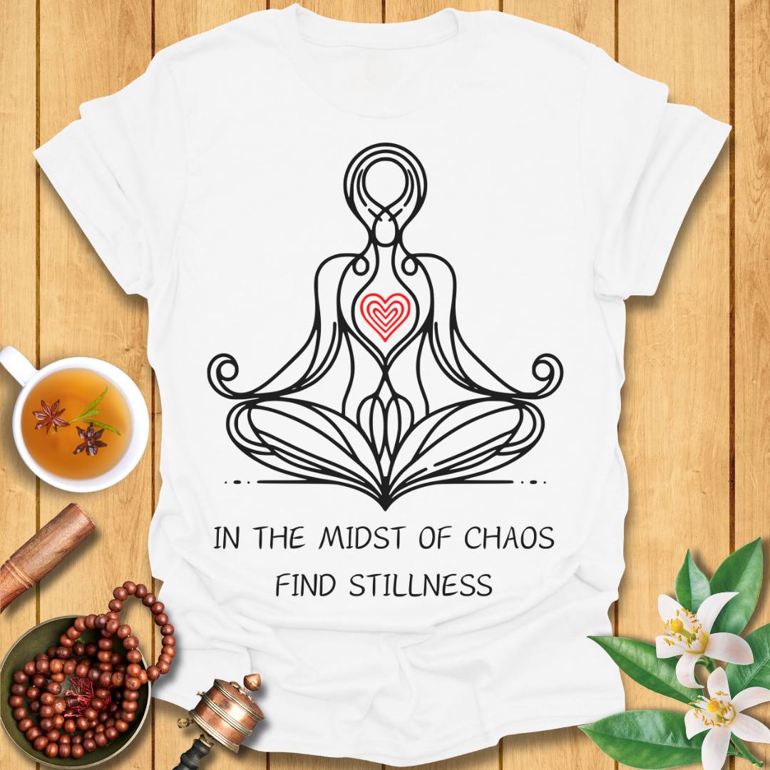 In The Midst of Chaos, Find Stillness T-Shirt