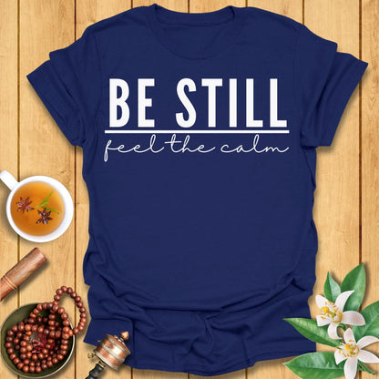 Be Still - T-Shirt